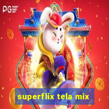 superflix tela mix